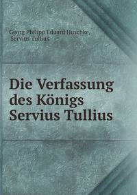 Die Verfassung des Konigs Servius Tullius