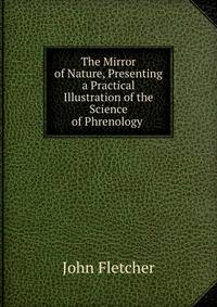 The Mirror of Nature, Presenting a Practical Illustration of the Science of Phrenology .
