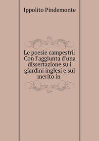 Le poesie campestri: Con l'aggiunta d'una dissertazione su i giardini inglesi e sul merito in .