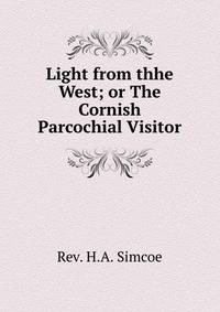 Light from thhe West; or The Cornish Parcochial Visitor