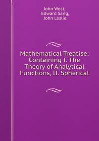 Mathematical Treatise: Containing I. The Theory of Analytical Functions, II. Spherical .