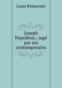 Joseph Napoleon,: juge par ses contemporains