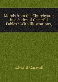 Morals from the Churchyard; in a Series of Cheerful Fables.: With Illustrations,
