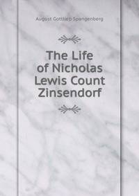 The Life of Nicholas Lewis Count Zinsendorf