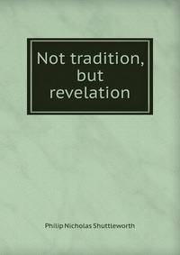 Not tradition, but revelation