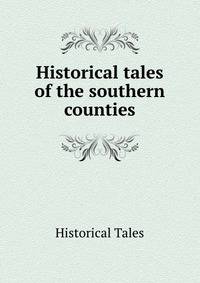 Historical tales of the southern counties