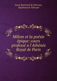 Milton et la po?sie ?pique: cours profess? a l'Ath?n?e Royal de Paris