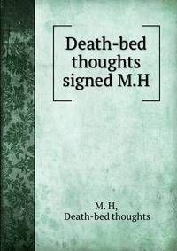 Death-bed thoughts signed M.H