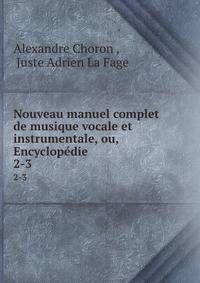 Nouveau manuel complet de musique vocale et instrumentale, ou, Encyclopdie .. 2-3