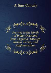 Journey to the North of India: Overland from England, Through Russia, Persia, and Affghaunistaun