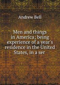Men and things in America; being experience of a year's residence in the United States, in a ser .