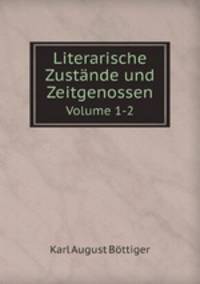 Literarische Zustnde und Zeitgenossen. Volume 1-2
