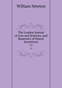 The London Journal of Arts and Sciences, and Repertory of Patent Inventions. 11
