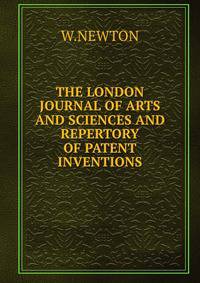 THE LONDON JOURNAL OF ARTS AND SCIENCES AND REPERTORY OF PATENT INVENTIONS.