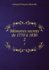 Memoires secrets de 1770 a 1830