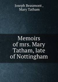 Memoirs of mrs. Mary Tatham, late of Nottingham