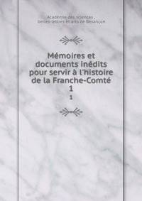 M?moires et documents in?dits pour servir ? l'histoire de la Franche-Comt?