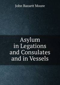 Asylum in Legations and Consulates and in Vessels