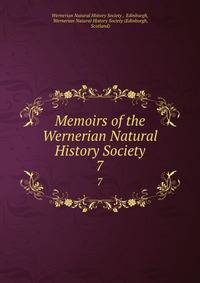 Memoirs of the Wernerian Natural History Society. 7