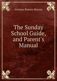The Sunday School Guide, and Parent's Manual