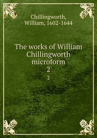 The works of William Chillingworth microform. 2