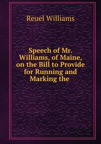 Speech of Mr. Williams, of Maine, on the Bill to Provide for Running and Marking the .