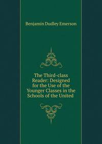 The Third-class Reader: Designed for the Use of the Younger Classes in the Schools of the United .