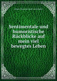 Sentimentale und humoristische Ruckblicke auf mein viel bewegtes Leben