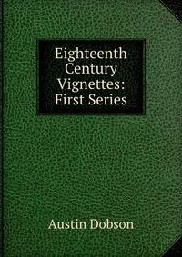 Eighteenth Century Vignettes: First Series