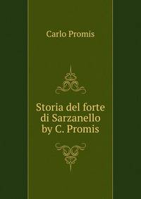 Storia del forte di Sarzanello by C. Promis.
