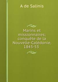 Marins et missionnaires; conquete de la Nouvelle-Caledonie, 1843-53 .