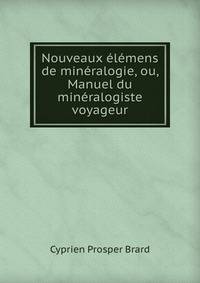 Nouveaux elemens de mineralogie, ou, Manuel du mineralogiste voyageur