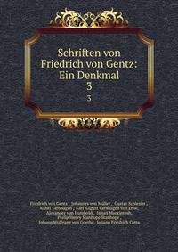 Schriften von Friedrich von Gentz: Ein Denkmal. 3