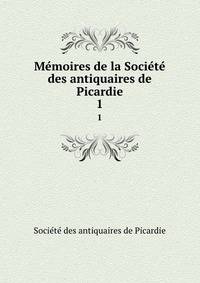 Memoires de la Societe des antiquaires de Picardie