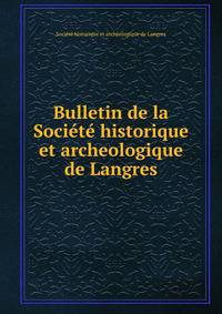 Bulletin de la Societe historique et archeologique de Langres