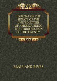 JOURNAL OF THE SENATE OF THE UNITED STATES OF AMERICA BEING THE THIRD SESSION OF THE TWENTY .