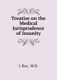 Treatise on the Medical Jurisprudence of Insanity