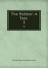 The Robber: A Tale .. 3
