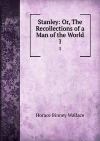 Stanley: Or, The Recollections of a Man of the World. 1