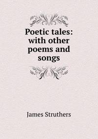 Poetic tales: with other poems and songs