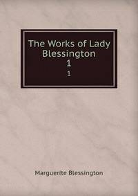 The Works of Lady Blessington. 1