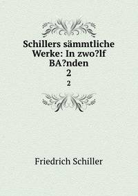 Schillers smmtliche Werke: In zwo?lf BA?nden. 2