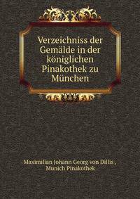 Verzeichniss der Gemalde in der koniglichen Pinakothek zu Munchen