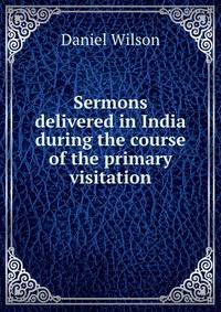 Sermons delivered in India during the course of the primary visitation