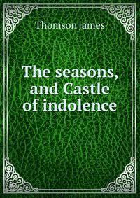 The seasons, and Castle of indolence
