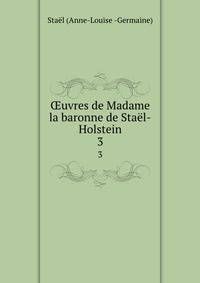 uvres de Madame la baronne de Stal-Holstein. 3