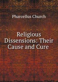 Religious Dissensions: Their Cause and Cure .