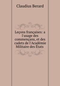 Le?ons fran?aises: a l'usage des commen?ans, et des cadets de l'Acad?mie Militaire des ?tats .
