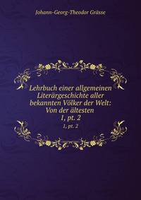 Lehrbuch einer allgemeinen Literrgeschichte aller bekannten Vlker der Welt: Von der ltesten .. 1, pt. 2