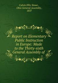 Report on Elementary Public Instruction in Europe: Made to the Thirty-sixth General Assembly of .
